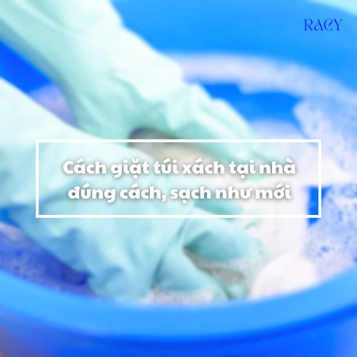 Cách giặt túi xách đúng cách tại nhà