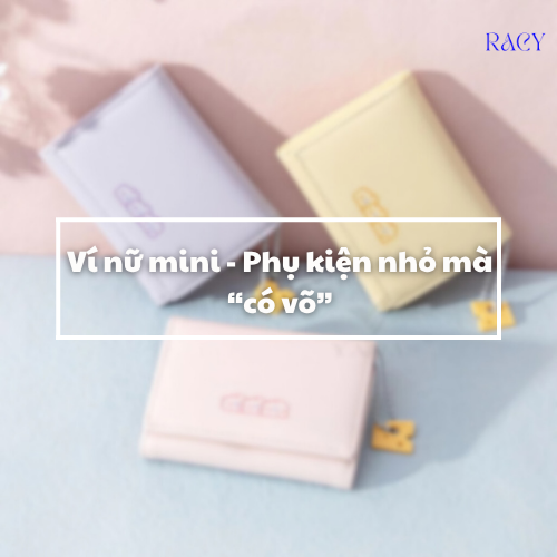 Ví nữ mini - Phụ kiện nhỏ mà có võ