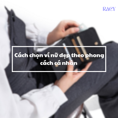 Cách chọn ví nữ đẹp theo phong cách cá nhân